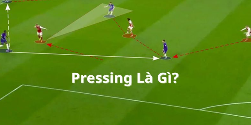 Giải nghĩa pressing là gì và bối cảnh bóng đá hiện đại